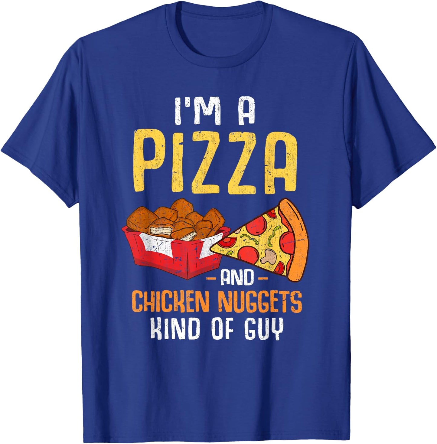 Im A Pizza And Chicken Nuggets Kind Of Guy Chicken Nugget T-Shirt - T-Shirt | Royal