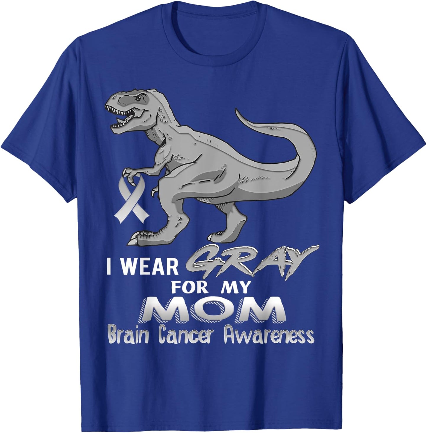 I Wear Gray For My Mom Brain Cancer Awareness Dinosaur T-Shirt - T-Shirt | Royal