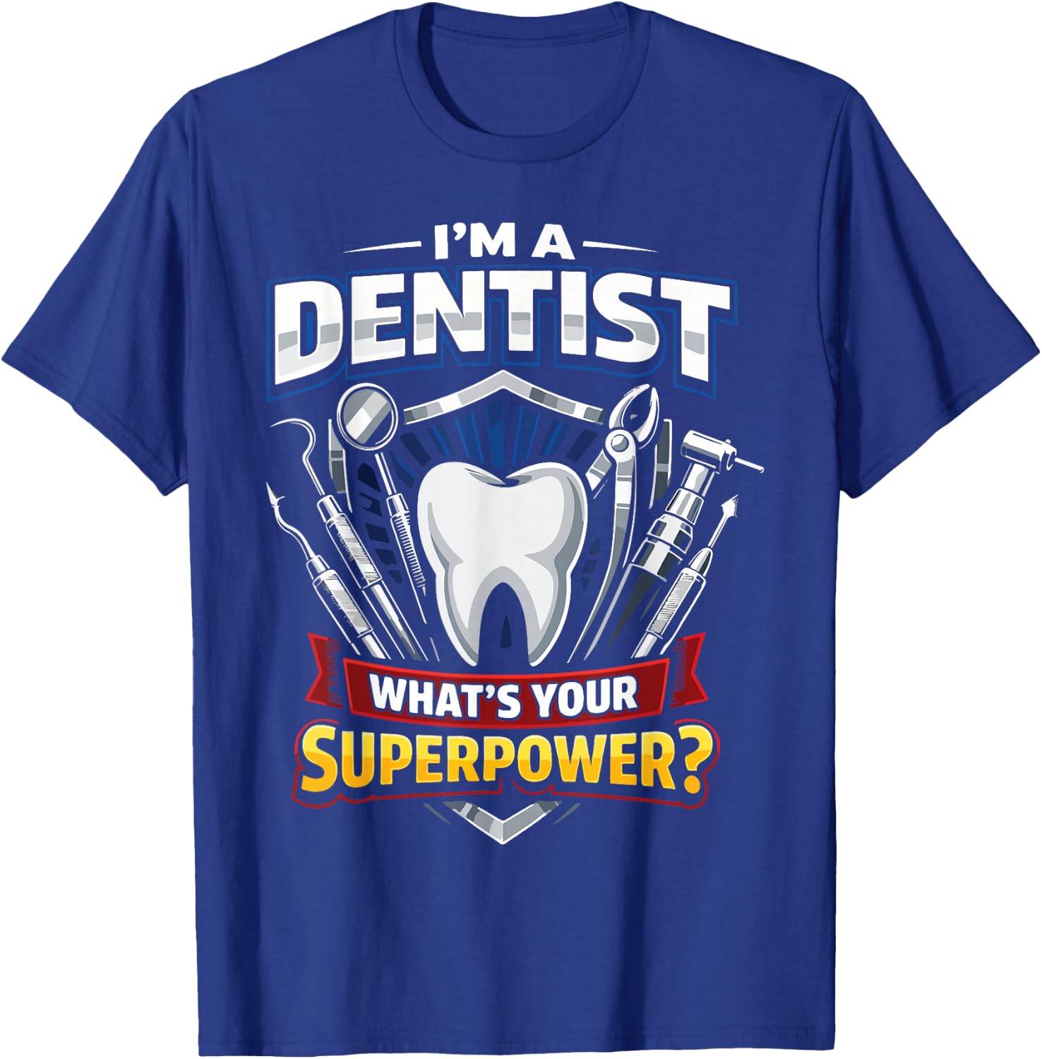 Dentist I'm A Dentist What's Your Superpower? T-Shirt - T-Shirt | Royal