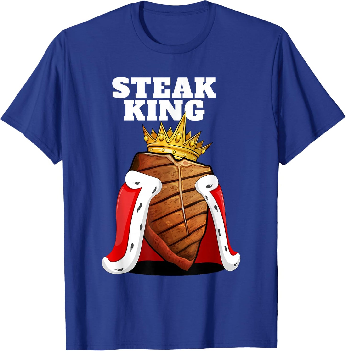 Steak King | Grill Steak Meat Lover Shirt | Funny Steak T-Shirt - T-Shirt | Royal
