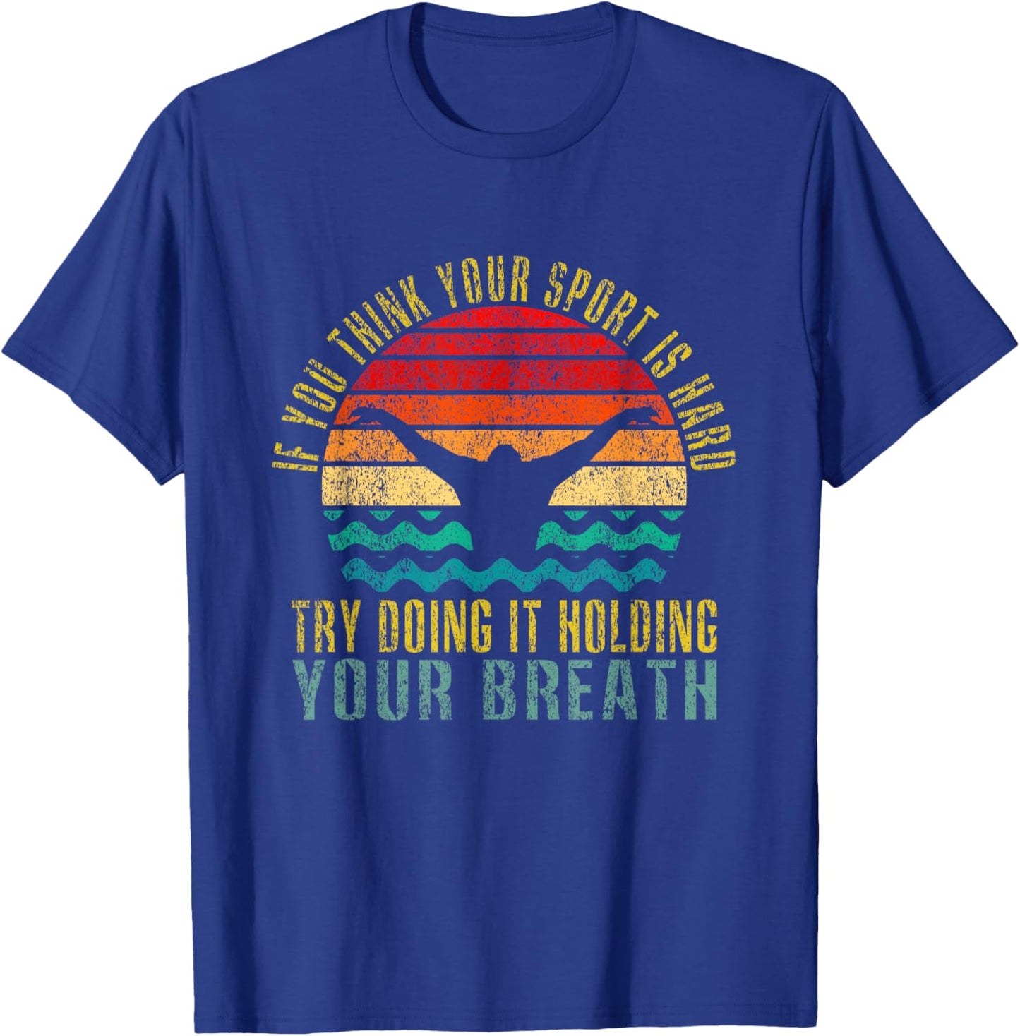 If You Think Your Sport Is Hard Try Doing It Holding Breath T-Shirt - T-Shirt | Royal