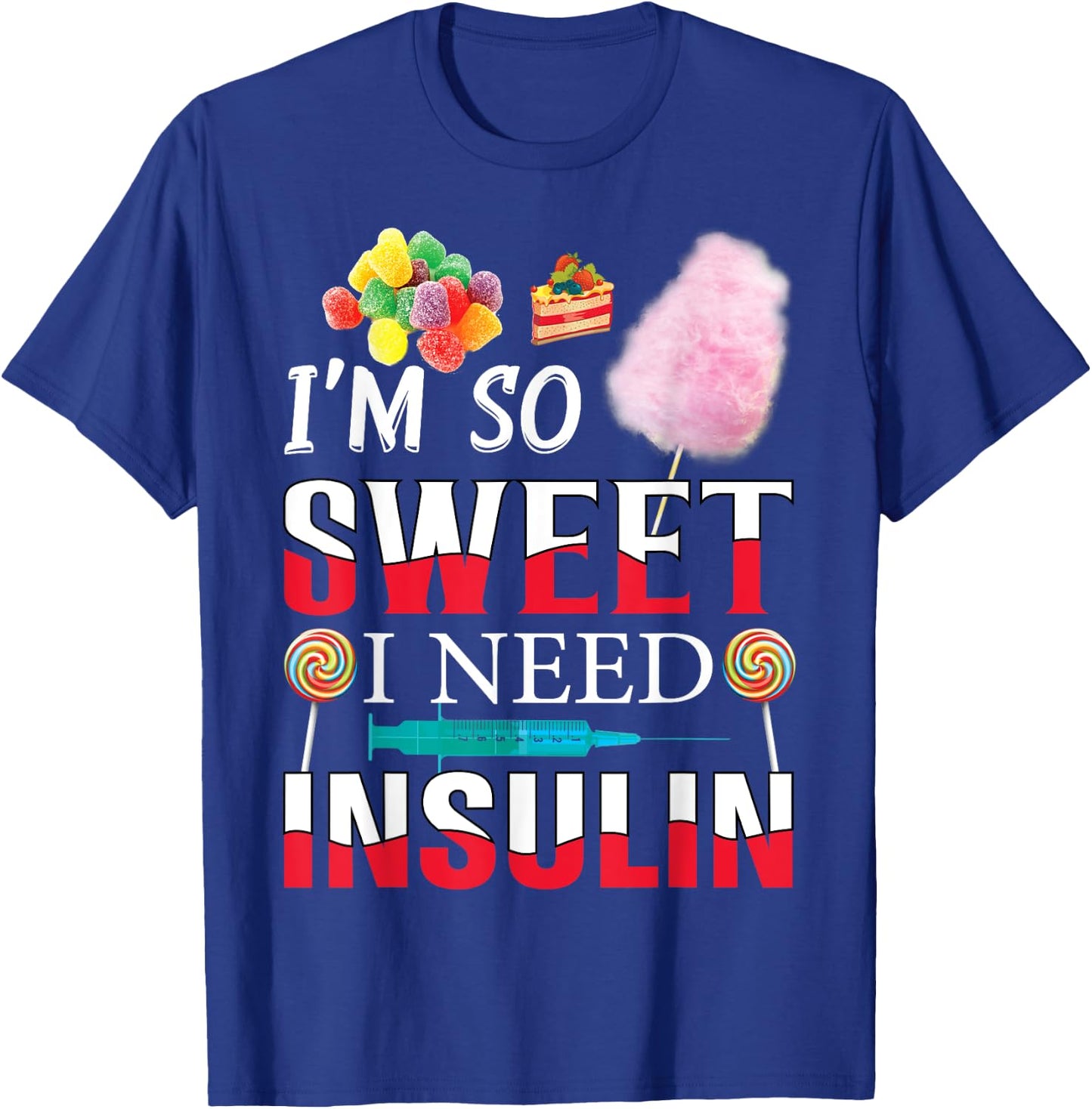 I'm So Sweet I Need Insulin Funny Diabetes Humor Candy Lover T-Shirt - T-Shirt | Royal