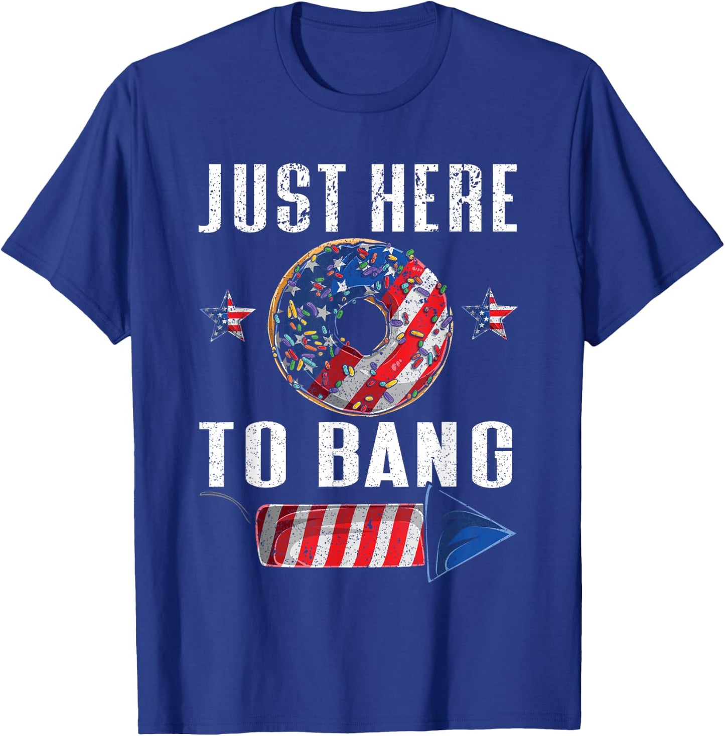 Just Here To Bang | American Flag USA Funny 4th Of July T-Shirt - T-Shirt | Royal