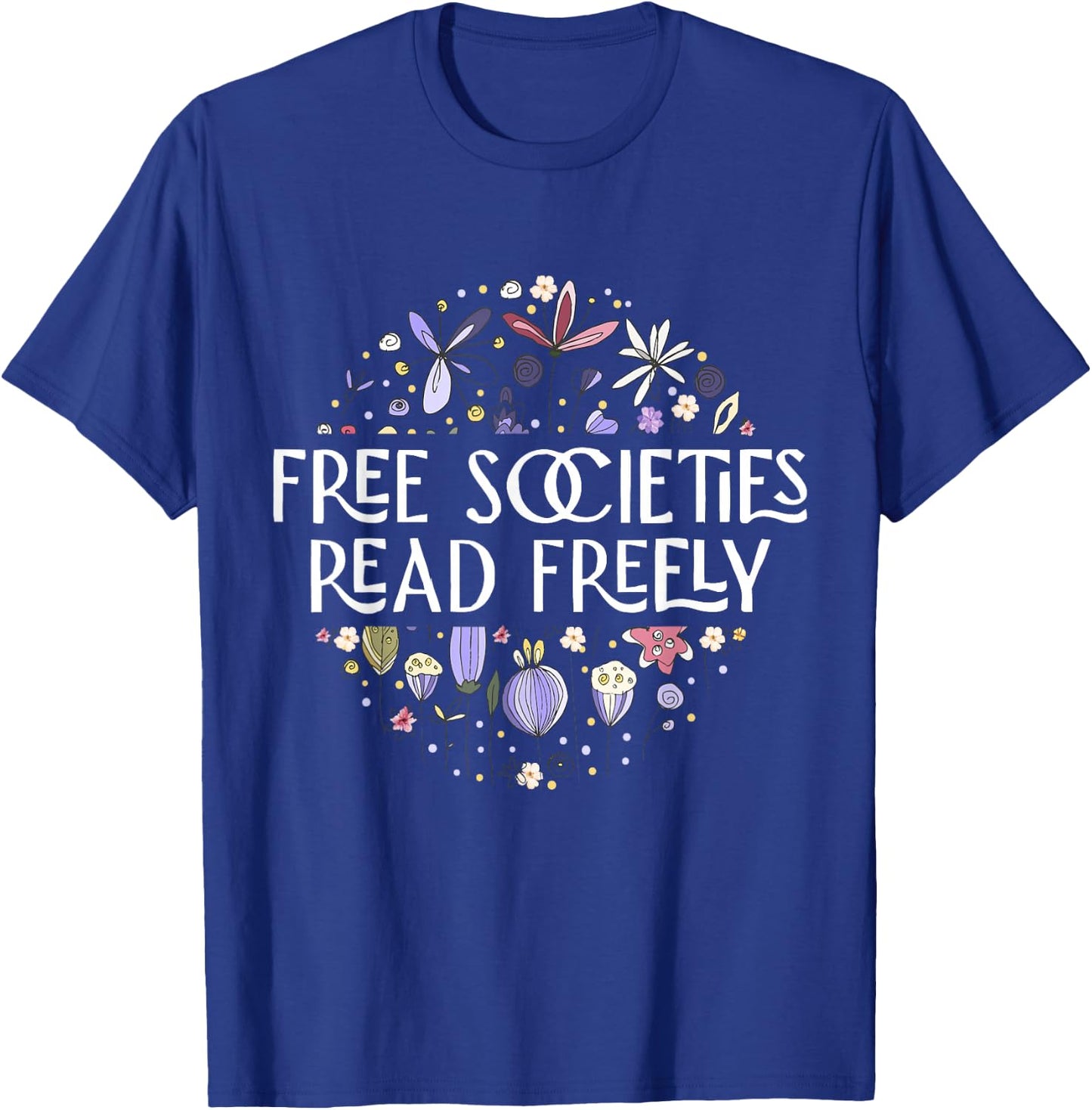 Free Societies Read Freely Read Banned Books Librarians T-Shirt - T-Shirt | Royal
