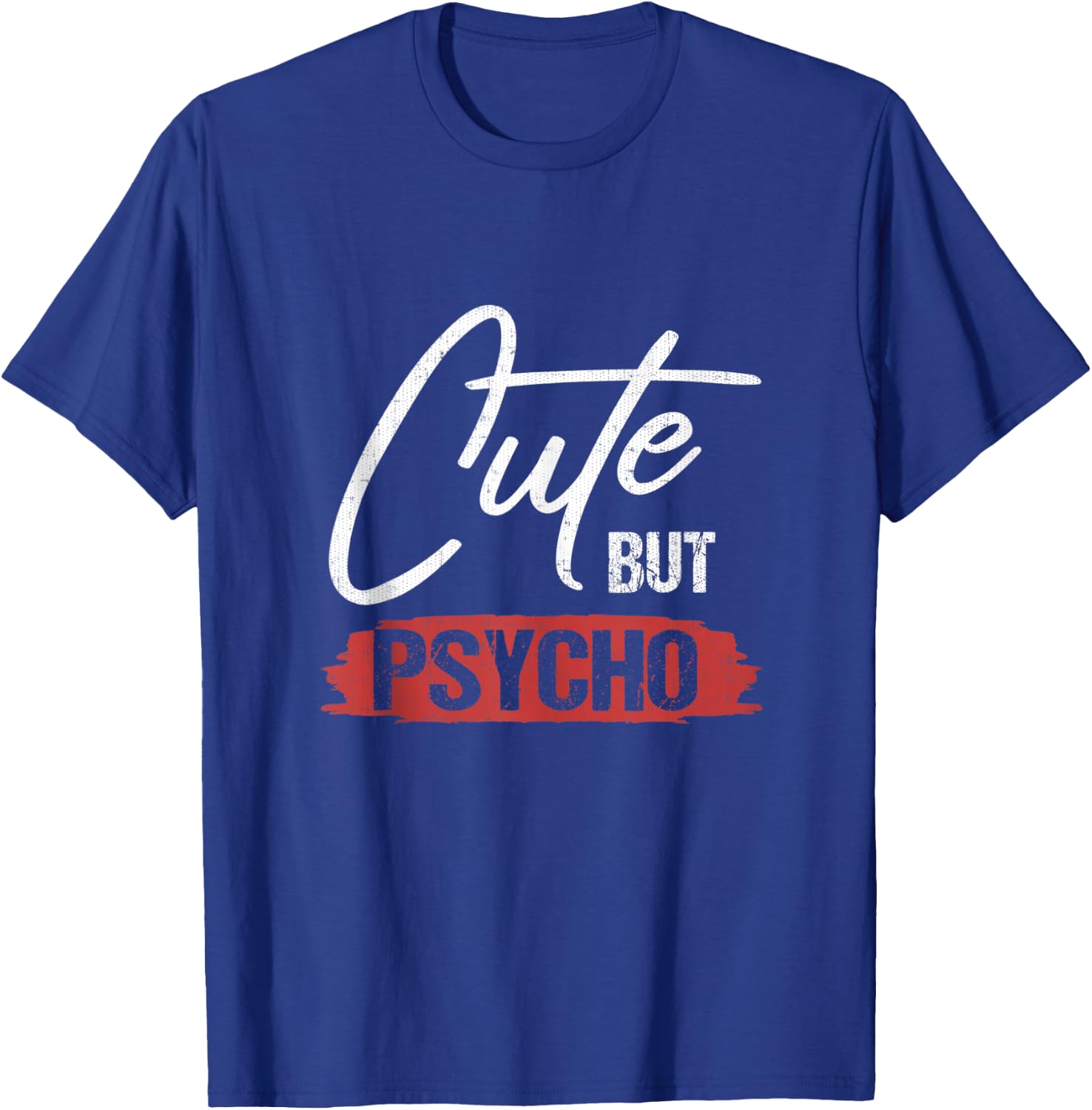 Cute But Psycho Hilarious Gift T-Shirt - T-Shirt | Royal