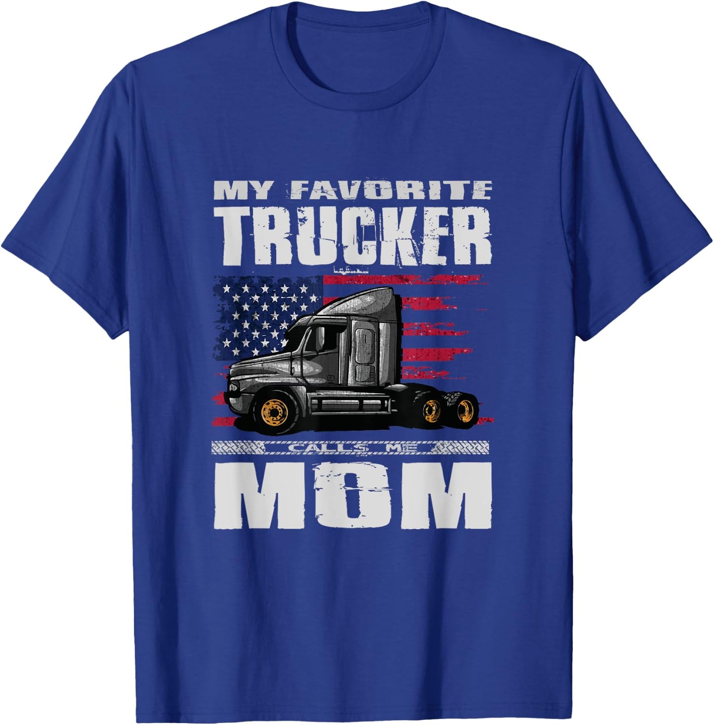 My Favorite Trucker Calls Me Mom Truck Driver T-Shirt - T-Shirt | Royal