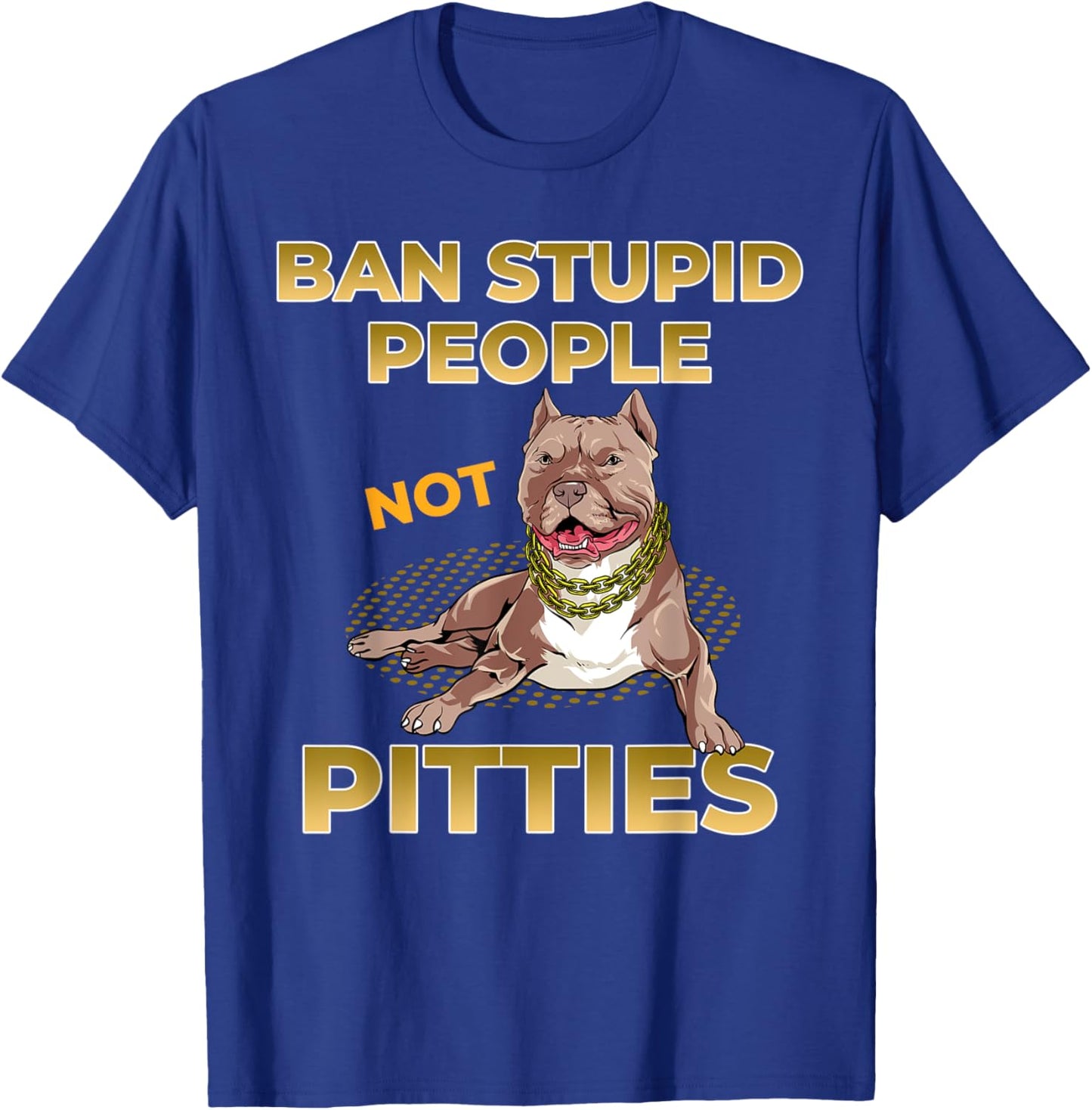Pitbull Dog Shirt -Ban Stupid People not Pitbulls Lover Gift T-Shirt - T-Shirt | Royal