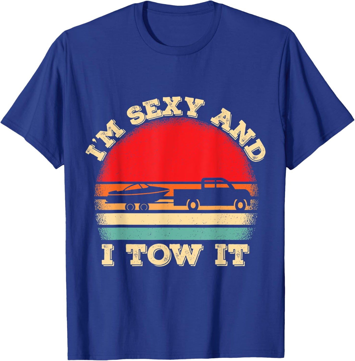 Im Sexy And I Tow It Retro Boating Boat Captain T-Shirt - T-Shirt | Royal