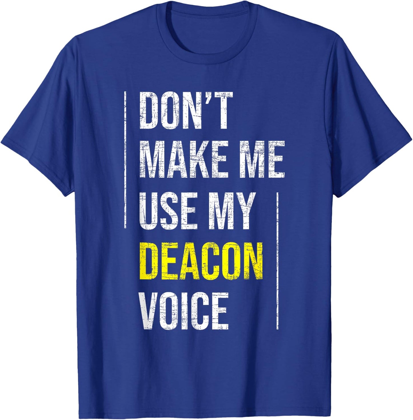 Don't Make Me Use My Deacon Voice - Church Minister Catholic T-Shirt - T-Shirt | Royal