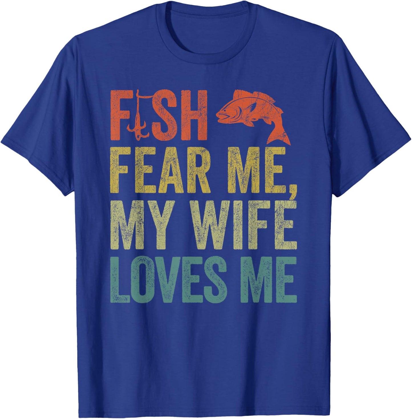 Husband Fisherman, Fish Fear Me My Wife Loves Me T-Shirt - T-Shirt | Royal