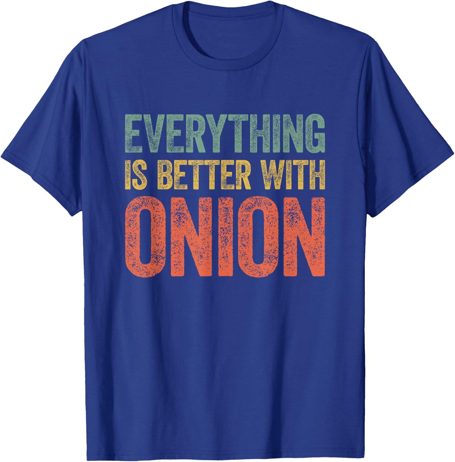 Everything Is Better With Onion T-Shirt - T-Shirt | Royal
