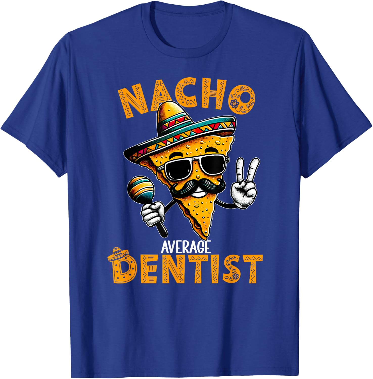 Nacho Average Dentist Funny Dentist Cinco De Mayo T-Shirt - T-Shirt | Royal