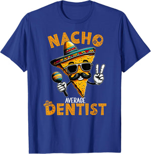 Nacho Average Dentist Funny Dentist Cinco De Mayo T-Shirt - T-Shirt | Royal