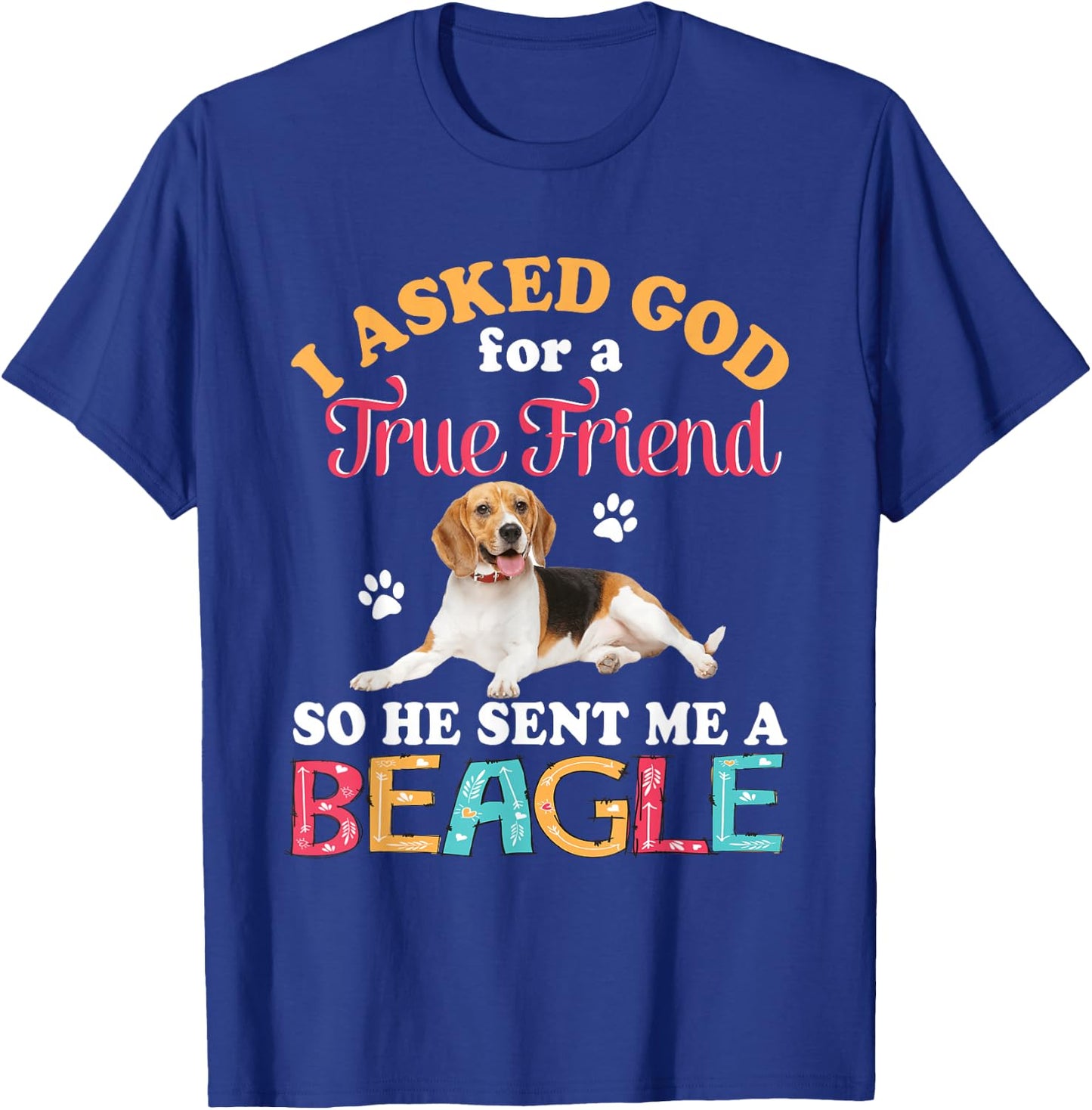 I Asked God For A Friend So He Sent Me A Beagle Dog Lover T-Shirt - T-Shirt | Royal