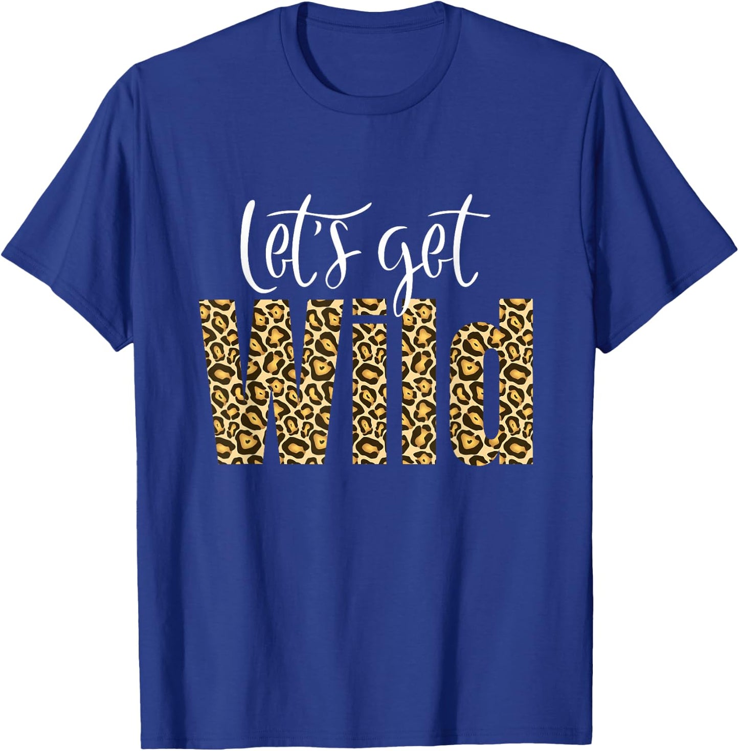 Intuitive Wave Leopard Cheetah Tiger Animal Print Let's Get Wild Cheetah Animal Print Trendy Graphic T-Shirt - T-Shirt | Royal