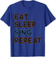 Singer T Shirt - Eat Sleep Sing Repeat T-Shirt - T-Shirt | Royal