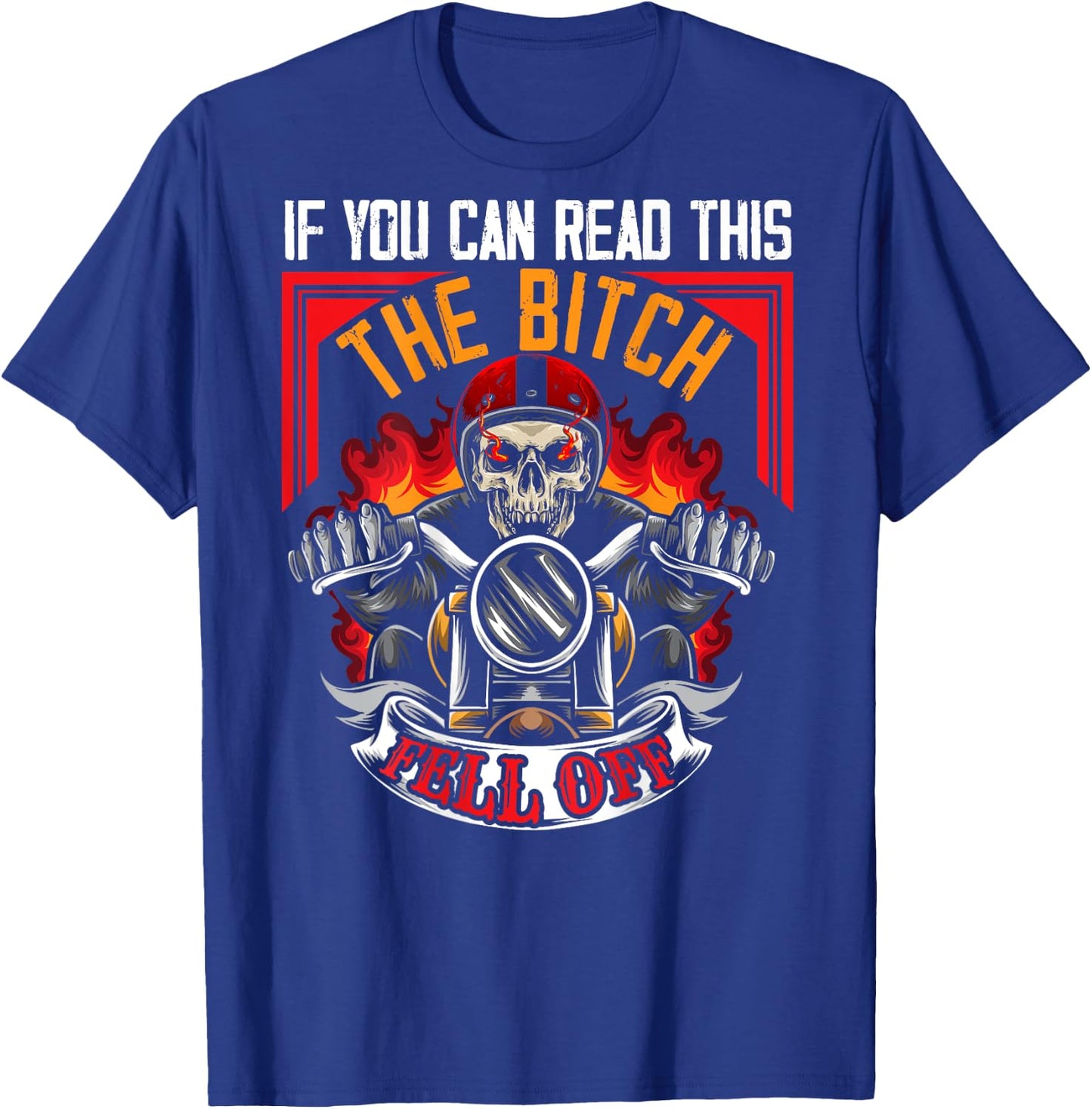 If You Can Read This The B Fell Off Funny Motorcycle Ride T-Shirt - T-Shirt | Royal