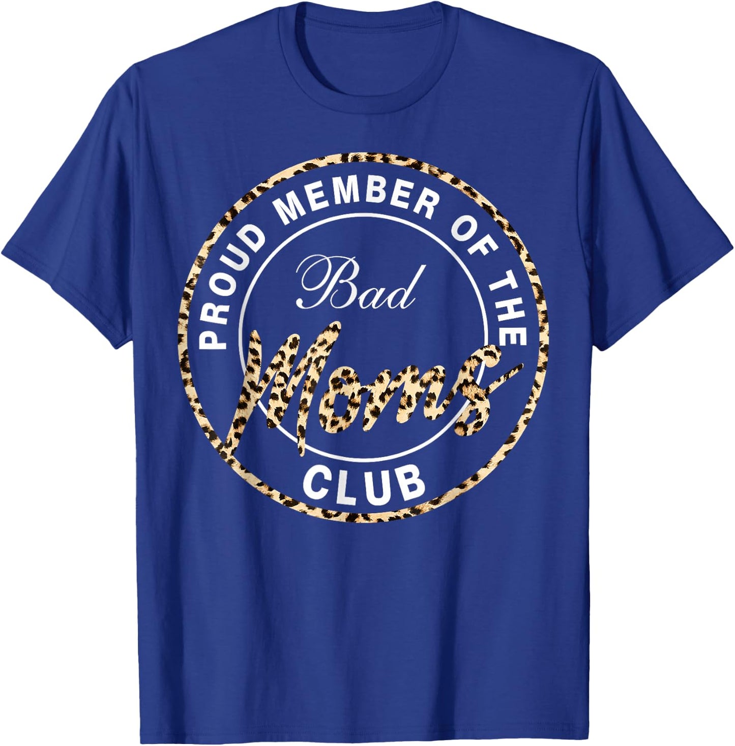 Funny Mother's Day Proud Member of The Bad Moms Club T-Shirt - T-Shirt | Royal