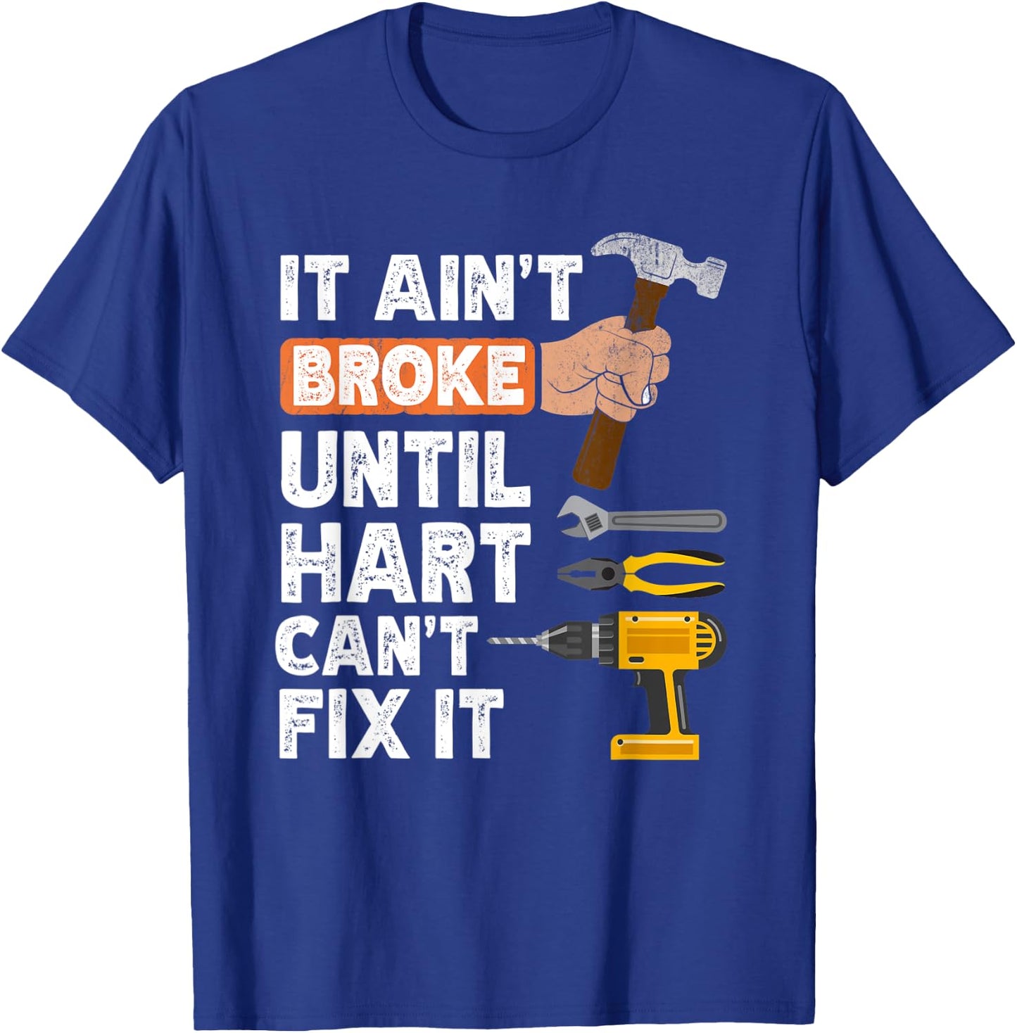 Funny Hart handyman hardware store tools ain't broke T-Shirt - T-Shirt | Royal
