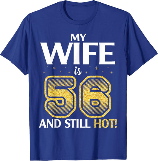 My Wife Is 56 Years Old And Still Hot Her Birthday Happy Me T-Shirt - T-Shirt | Royal
