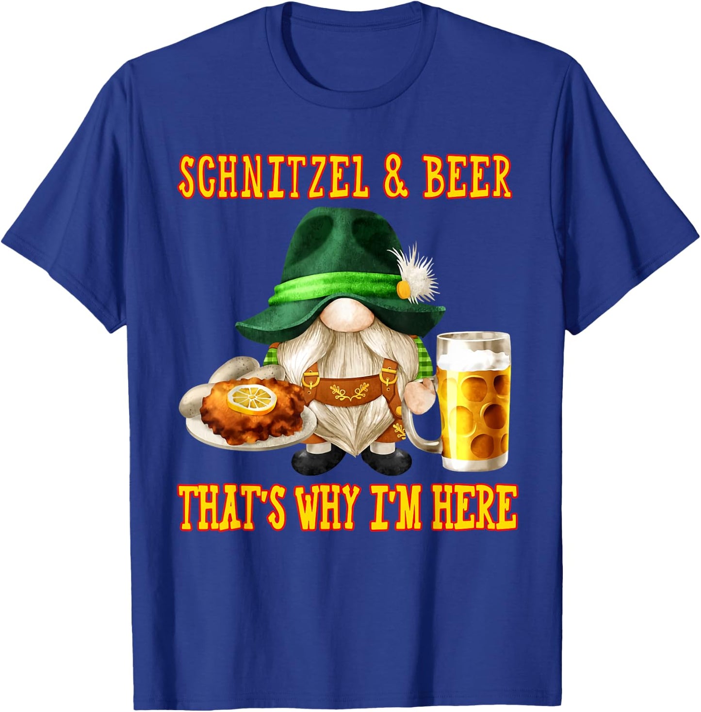 Schnitzel and beer that's why I'm here T-Shirt - T-Shirt | Royal