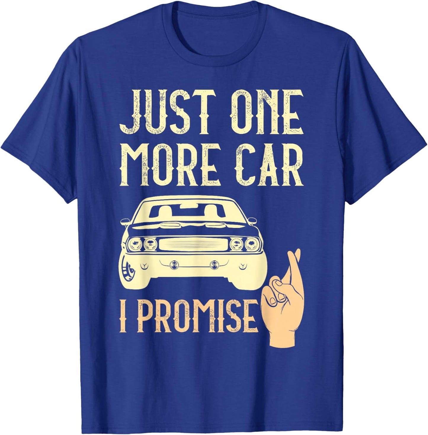 Just One More Car I Promise Funny Mechanics Crossed Fingers T-Shirt - T-Shirt | Royal