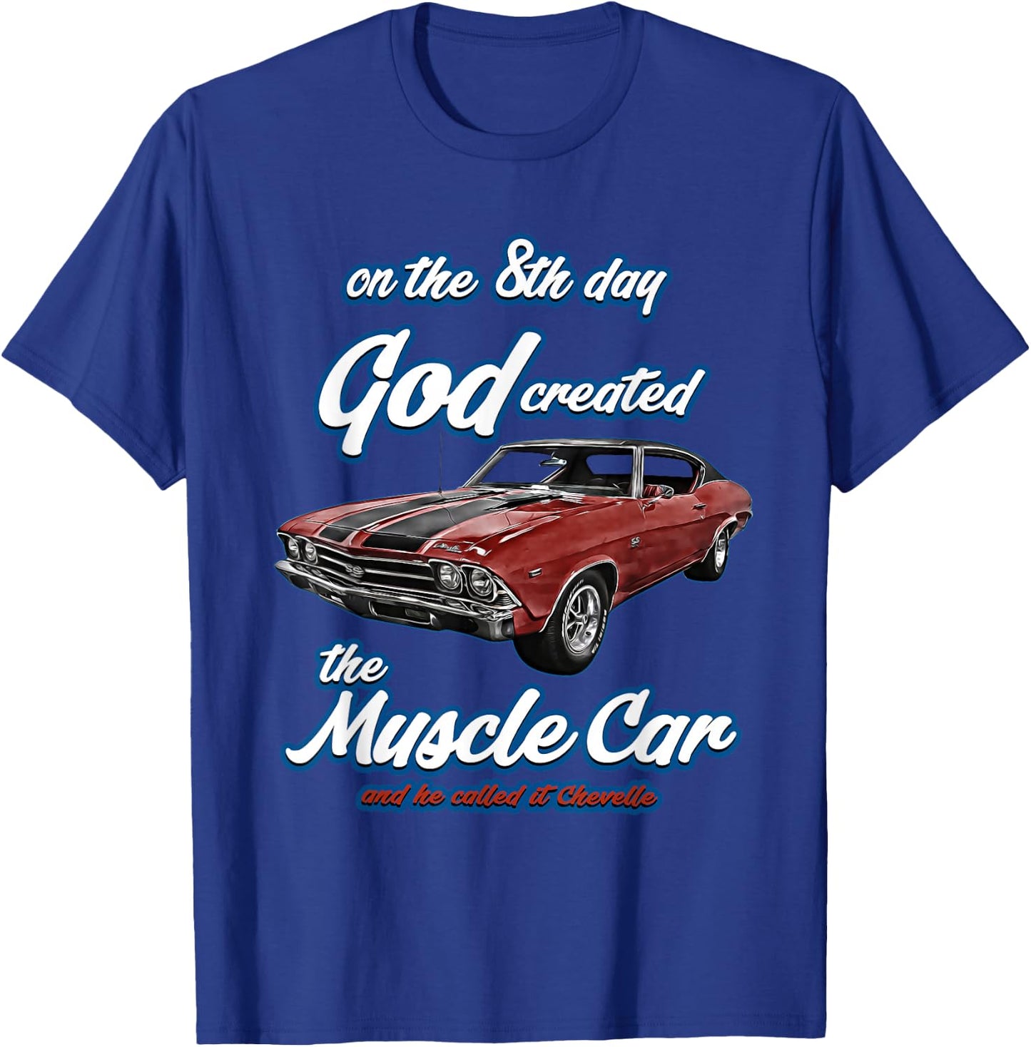 8th day god created,1969 Chevelle,Muscle Car,SS454,SS427,SS T-Shirt - T-Shirt | Royal