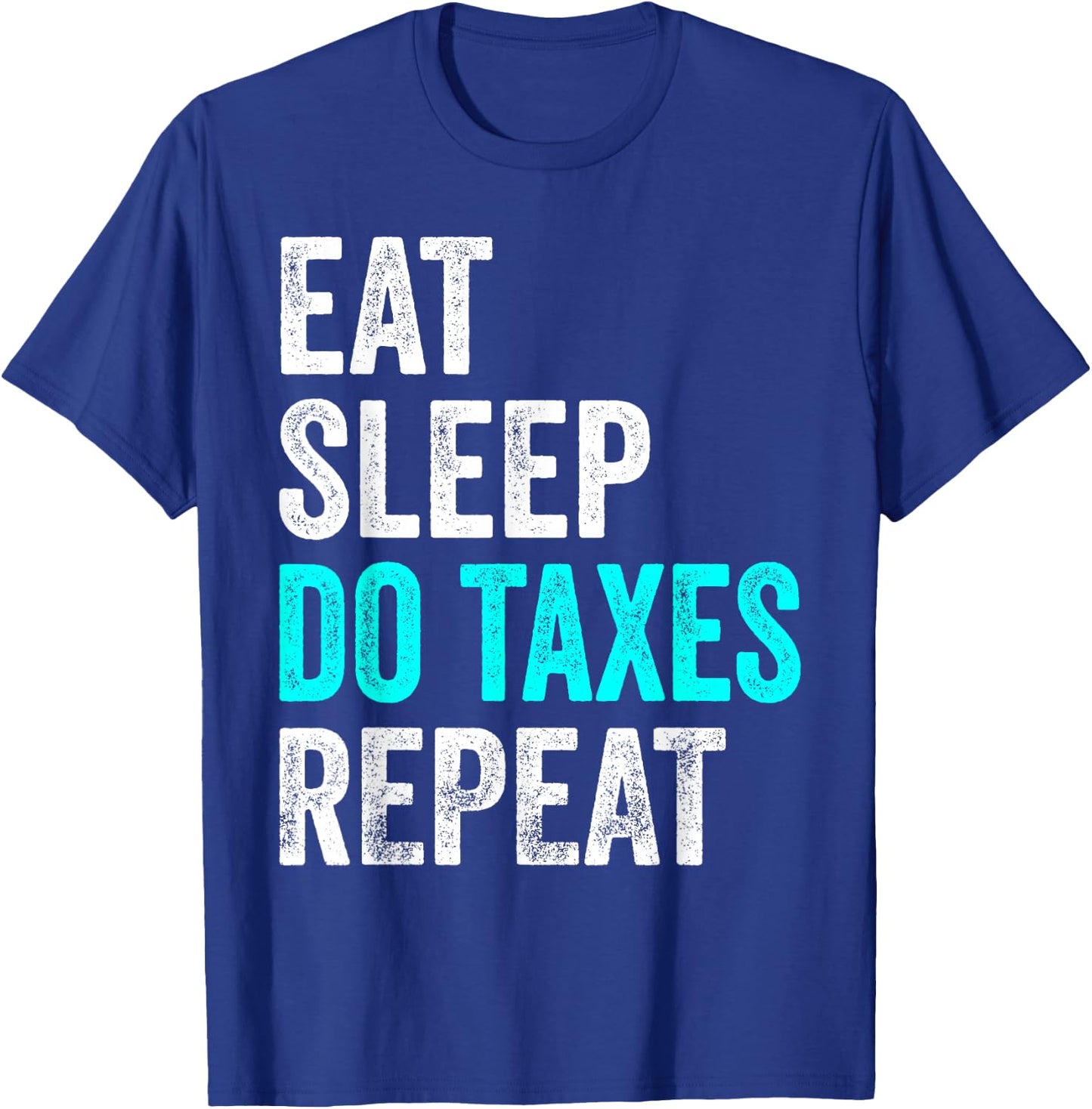 Eat Sleep Do Taxes Repeat Tax Consultant T-Shirt - T-Shirt | Royal