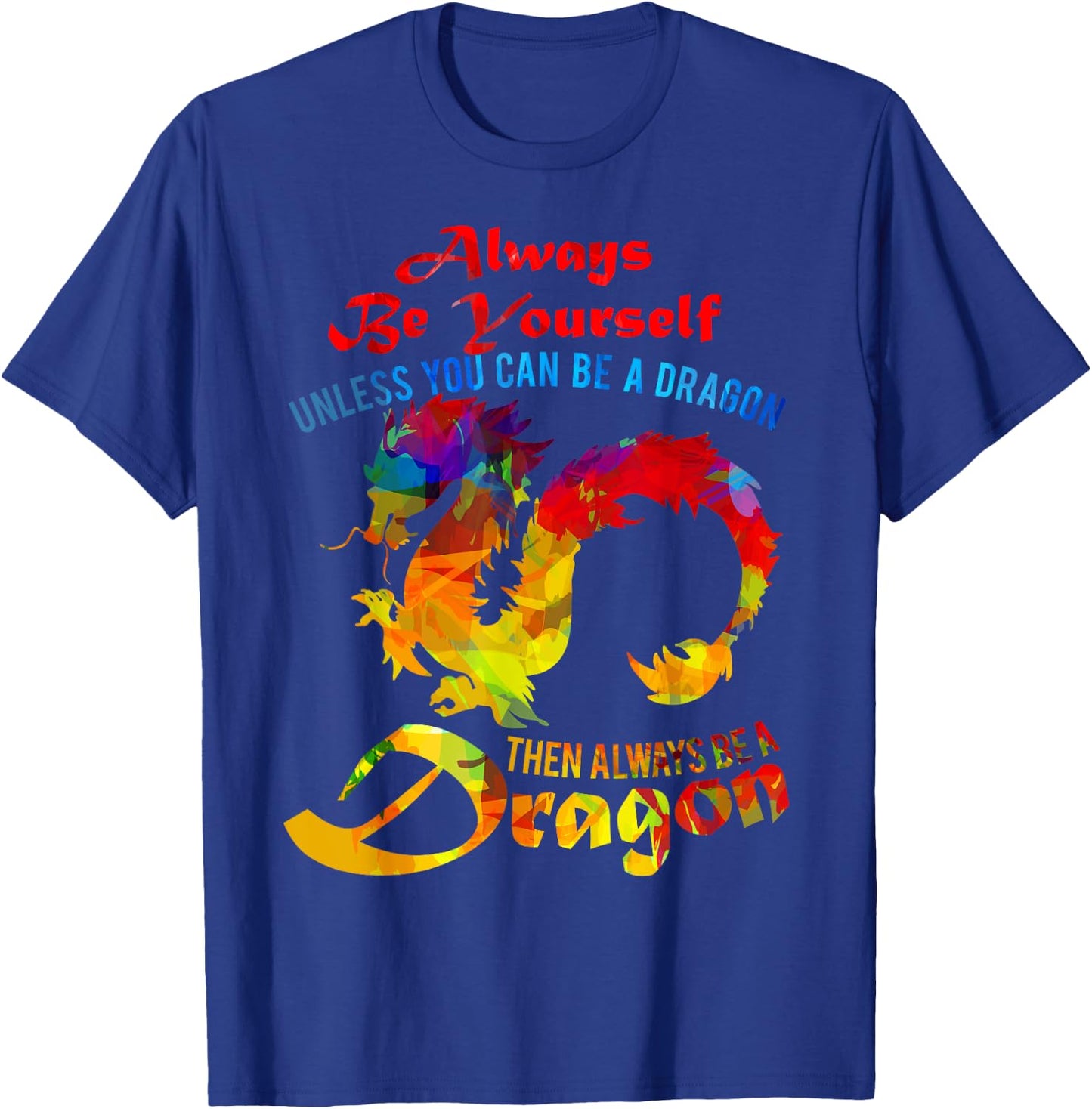 Always Be Yourself Unless You Can Be A Dragon Gift T-Shirt - T-Shirt | Royal