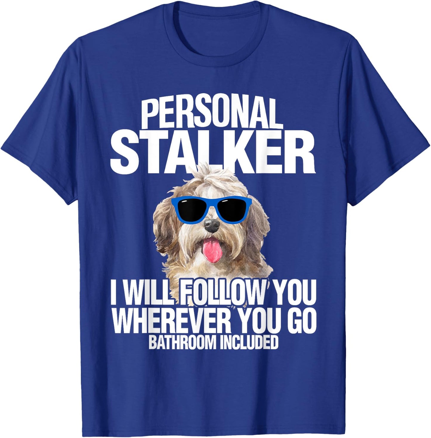Havanese Dog Shirt Personal Stalker Will Follow You Fun Gift T-Shirt - T-Shirt | Royal