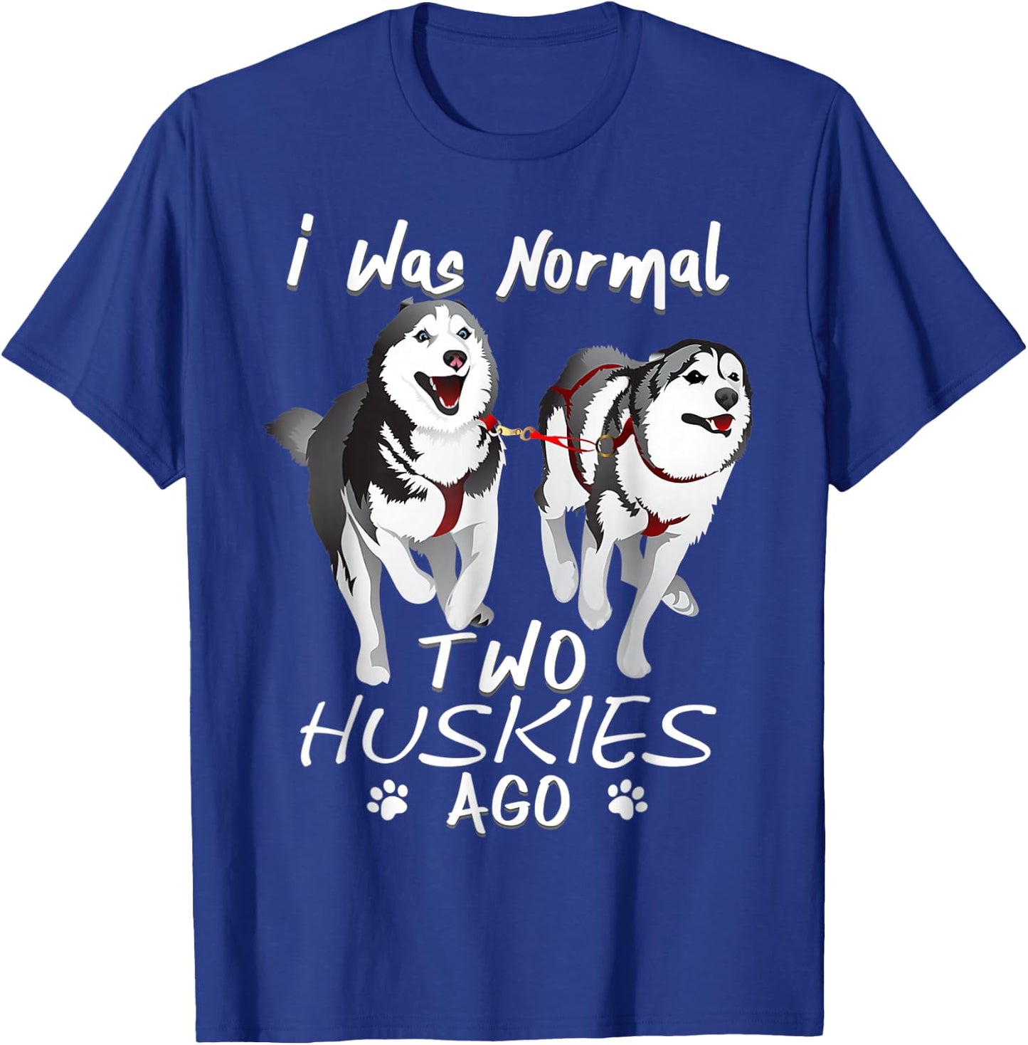 I Was Normal 2 Siberian Huskies Ago - Awesome Cute Dog Women T-Shirt - T-Shirt | Royal