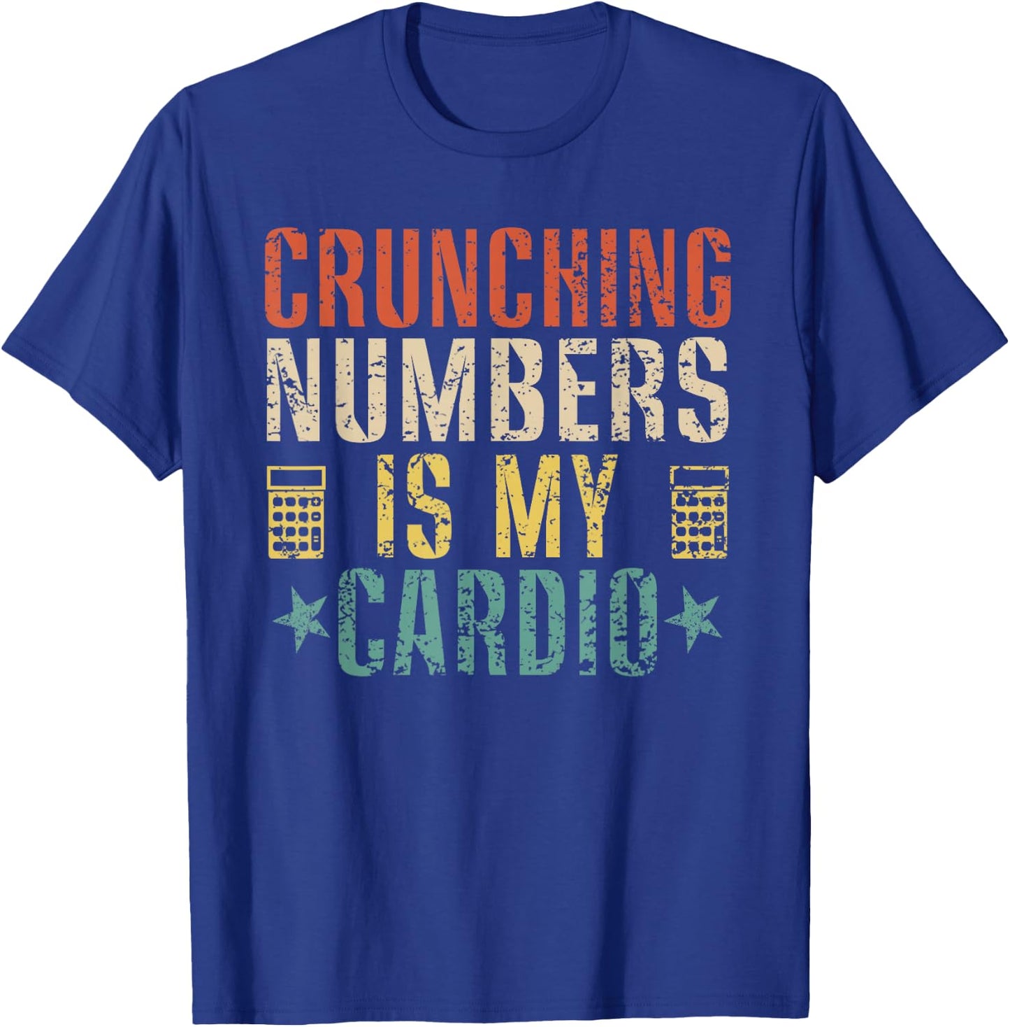 Crunching Numbers is My Cardio Funny Accounting Vintage T-Shirt - T-Shirt | Royal
