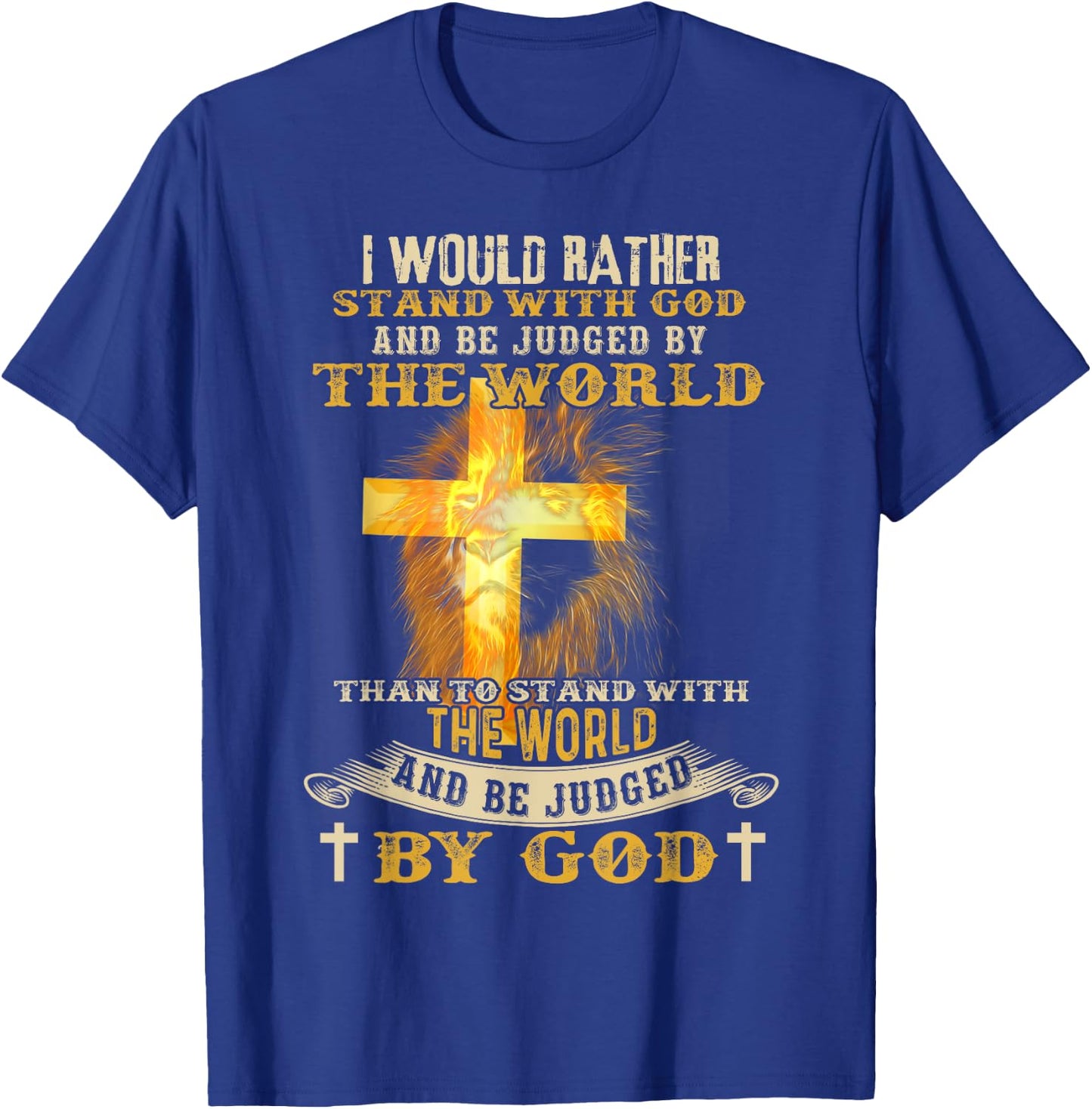 I Would Rather Stand With God And Be Judged By The World T-Shirt - T-Shirt | Royal