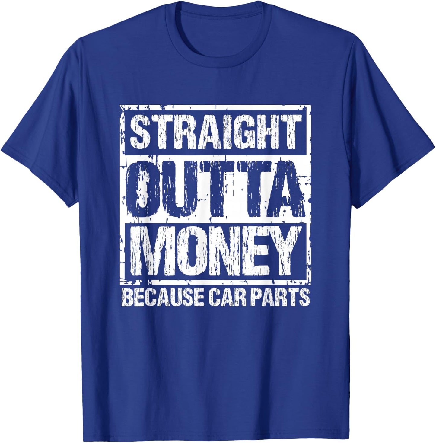 Straight Outta Money Because Car Parts Men Women T-Shirt - T-Shirt | Royal