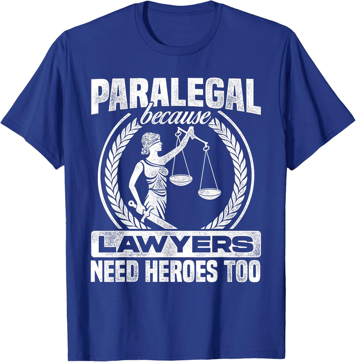 Paralegal Because Lawyers Need Heroes Too Lawyer Law Firm T-Shirt - T-Shirt | Royal