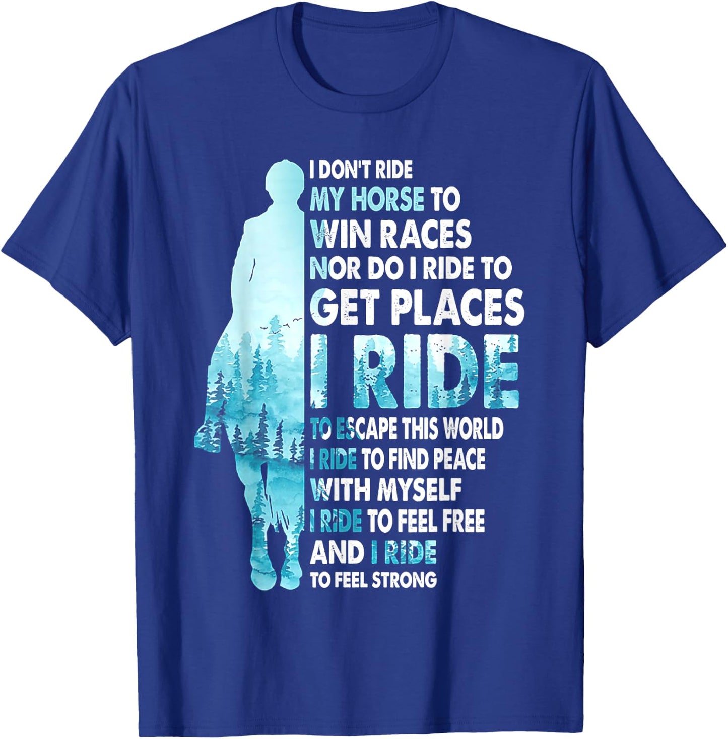 I Don't Ride My Horse To Win Races I Ride To Feel Strong T-Shirt - T-Shirt | Royal