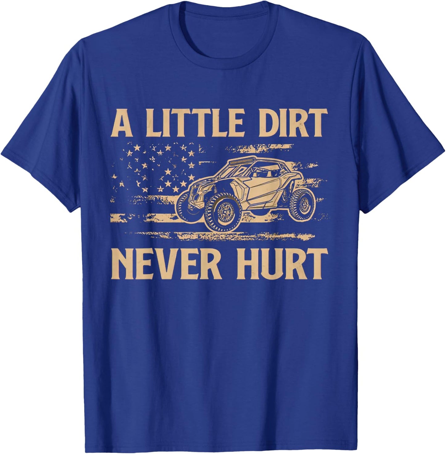 A Little Dirt Never Hurt UTV SXS 4 Wheelers T-Shirt - T-Shirt | Royal