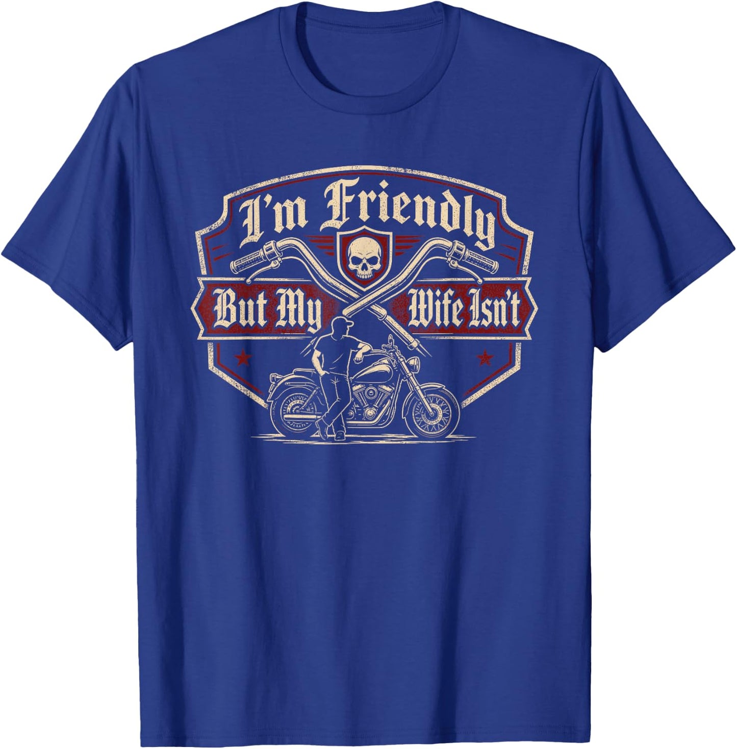 I'm Friendly But My Wife Isn't Funny Biker T-Shirt - T-Shirt | Royal