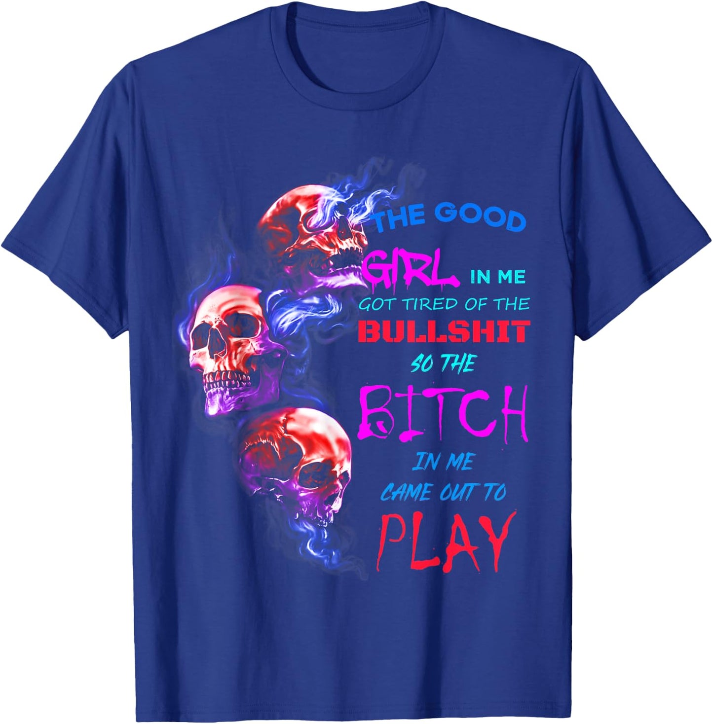 The Good Girl In Me Got Tired Of The Bullshit SKull Rose T-Shirt - T-Shirt | Royal