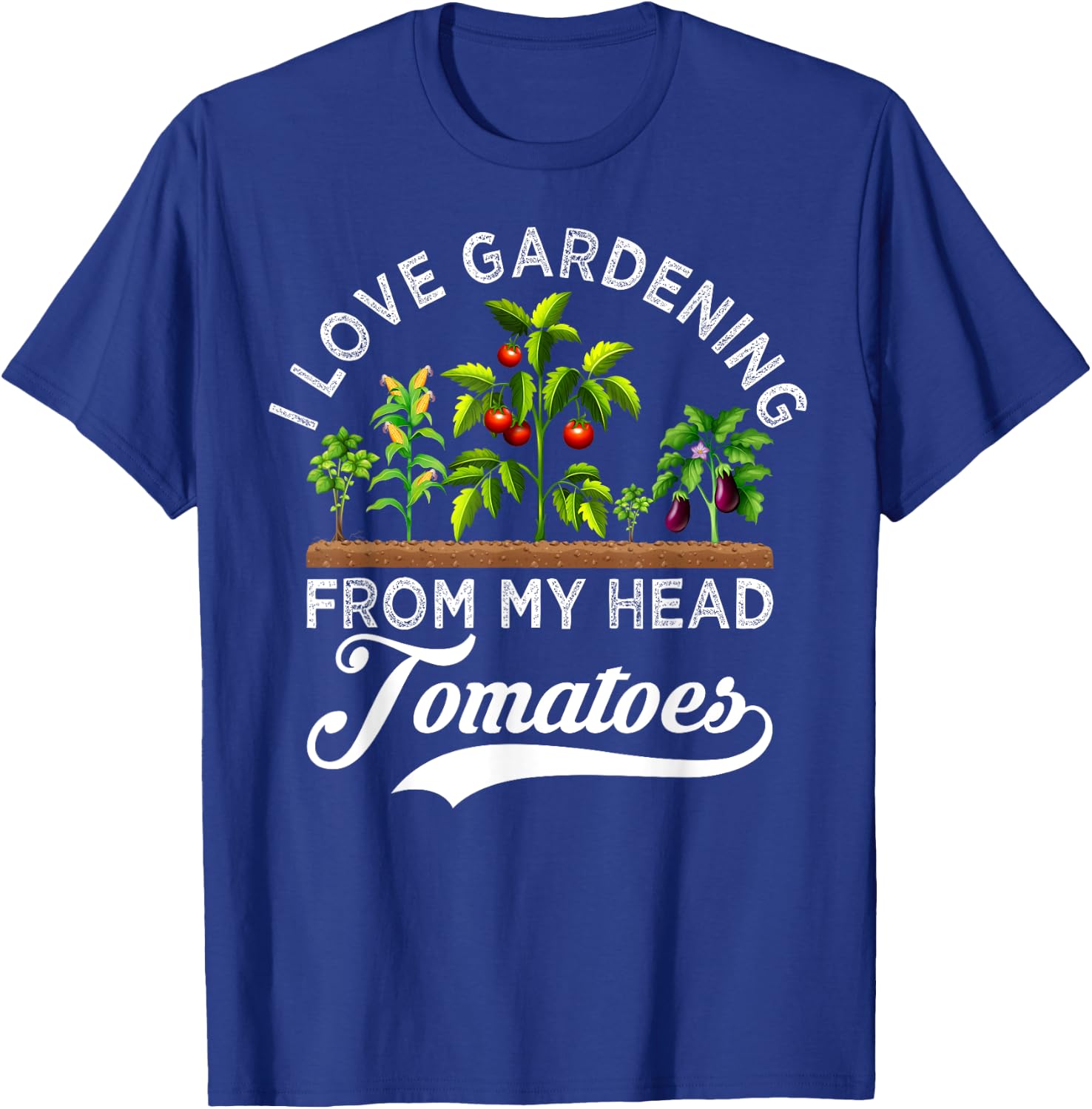 I Love Gardening From My Head Tomatoes Funny Gardener T-Shirt - T-Shirt | Royal