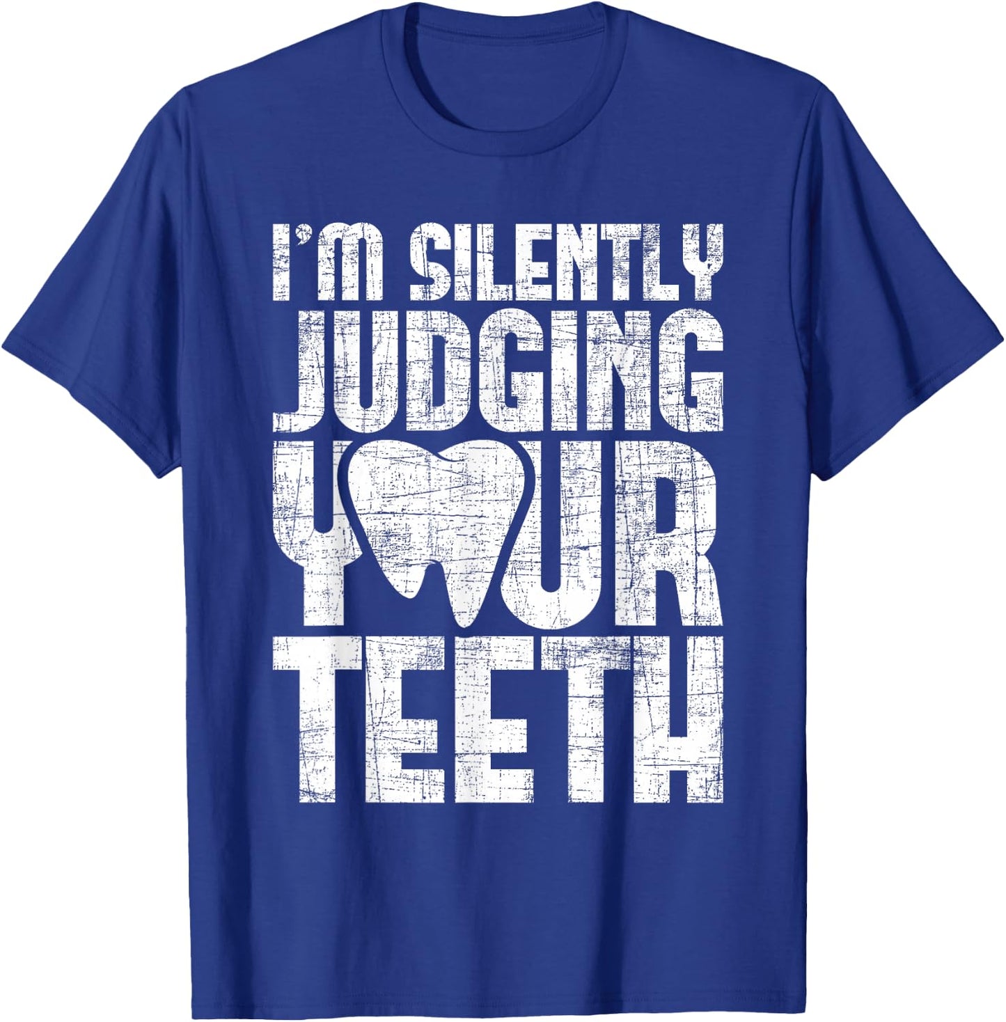 I'm Silently Judging Your Teeth - Dentist Dental Assistant T-Shirt - T-Shirt | Royal
