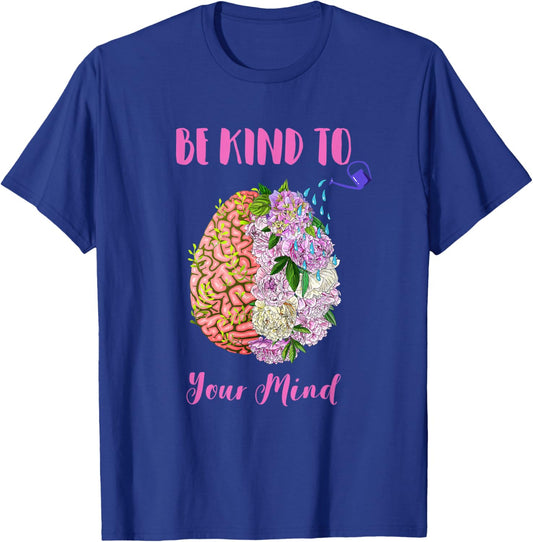 Mental Health Awareness Self Care Be Kind To Your Mind T-Shirt - T-Shirt | Royal