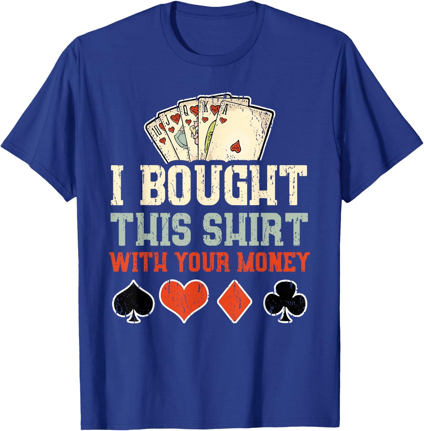 I Bought This With Your Money - Funny Poker Gift T-Shirt - T-Shirt | Royal