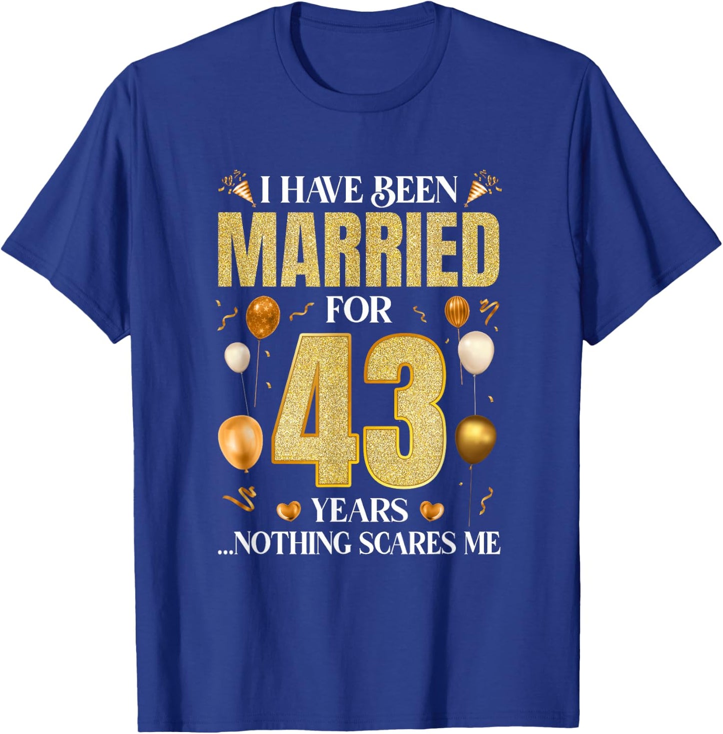 I Have Been Married For 43 Years 43Rd Wedding Anniversary T-Shirt - T-Shirt | Royal