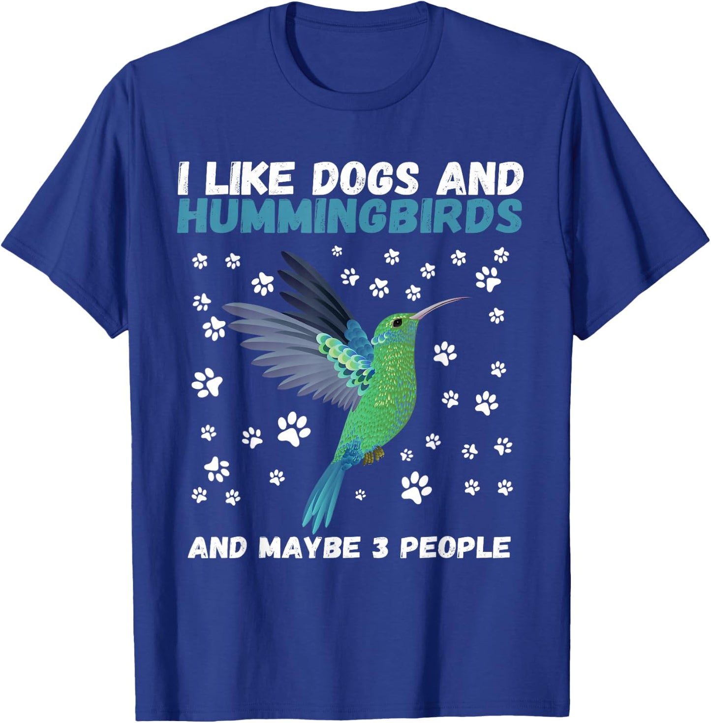 I like dogs and hummingbirds and maybe 3 people funny T-Shirt - T-Shirt | Royal