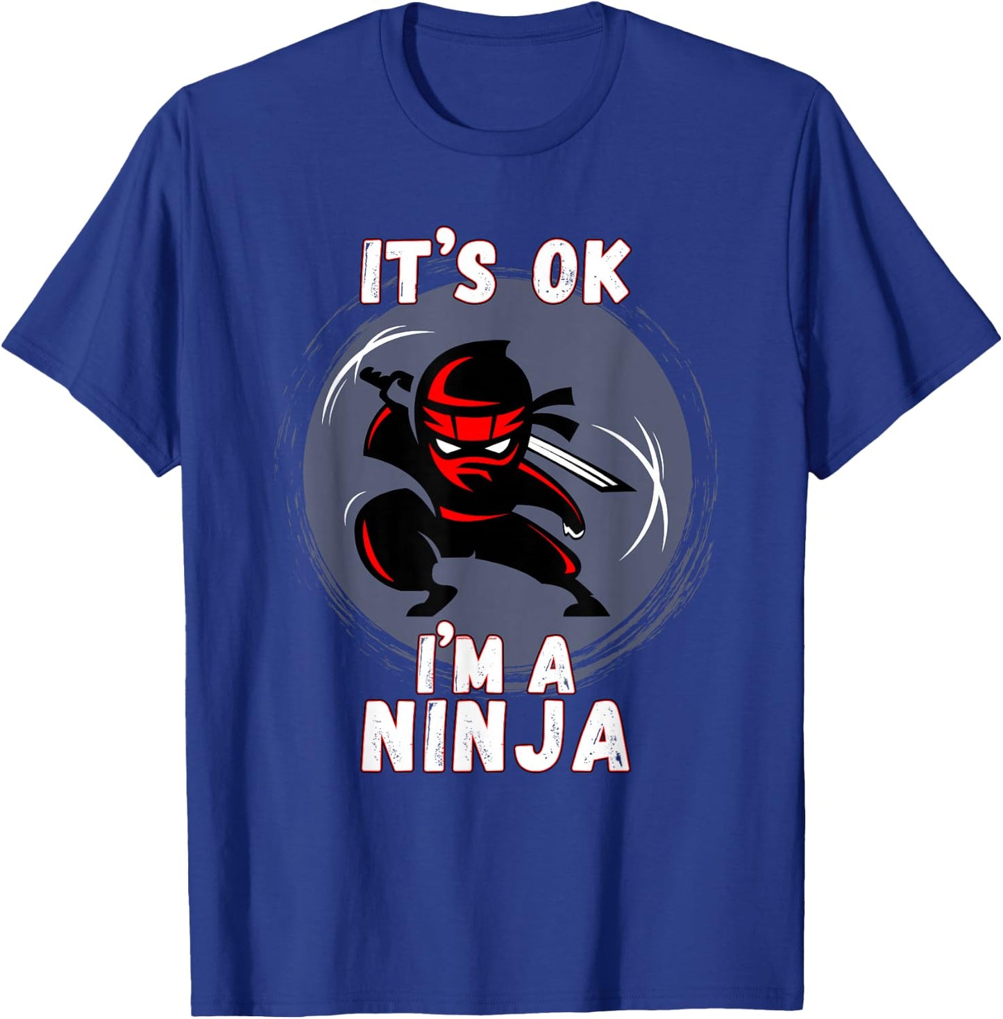Its ok I'm a Ninja - Perfect Ninja for Kids & Adults T-Shirt - T-Shirt | Royal