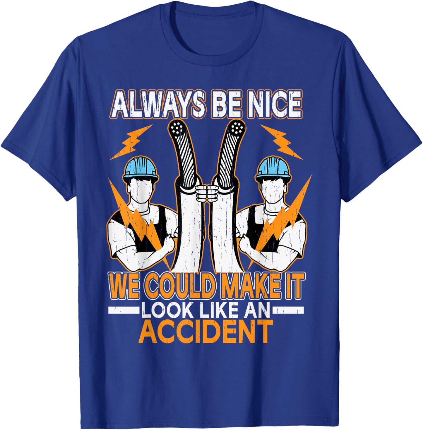Always Be Nice We Could Make It Look Like An Accident T-Shirt - T-Shirt | Royal