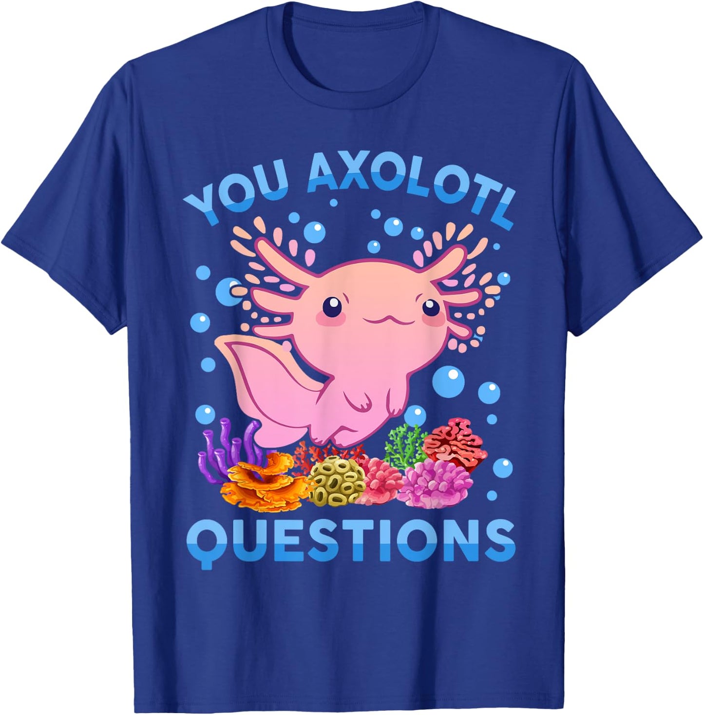 Kawaii You Axolotl Questions Cute Anime Funny Kids Girl Teen T-Shirt - T-Shirt | Royal