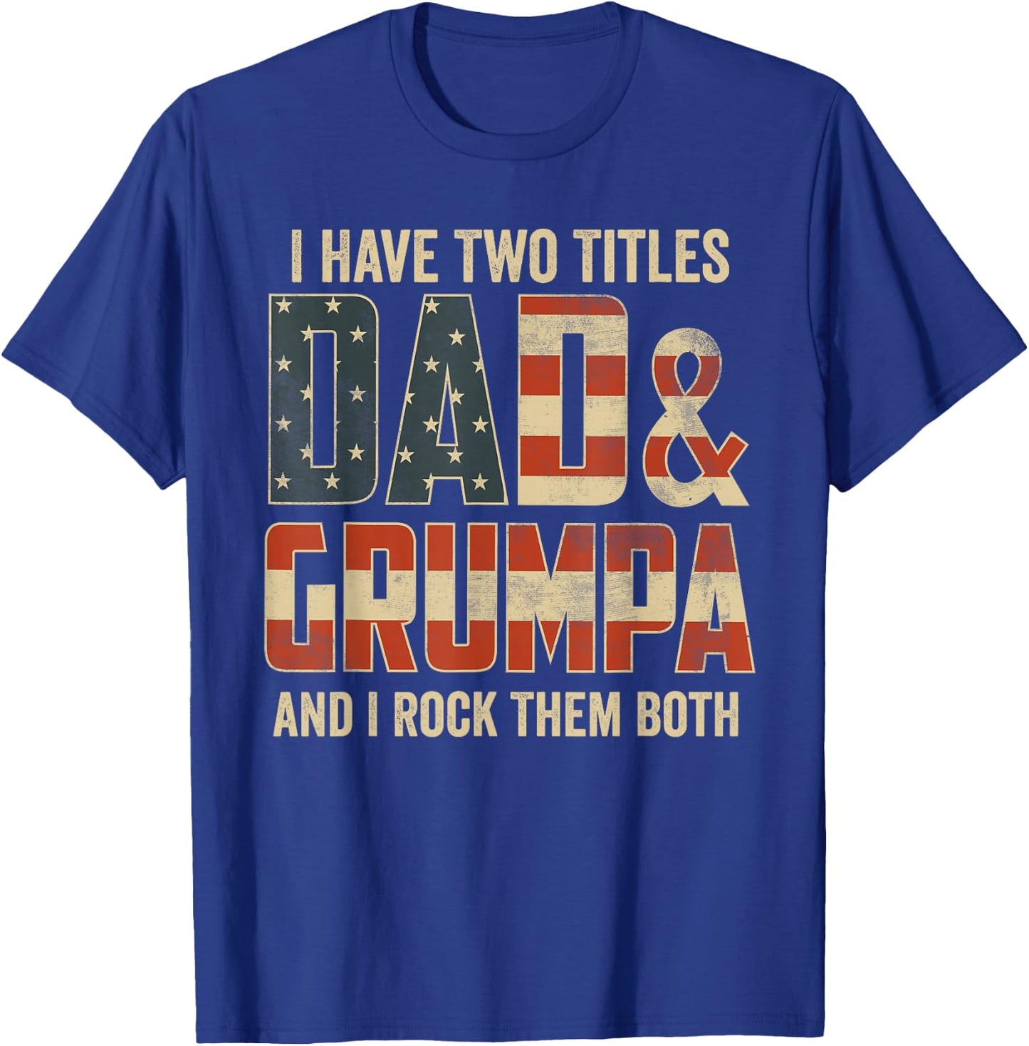 I Have Two Titles Dad Grumpa Rock Them Both Patriotic T-Shirt - T-Shirt | Royal