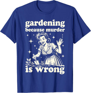 Gardening Because Murder is Wrong : Unhinged 1950s Housewife T-Shirt - T-Shirt | Royal